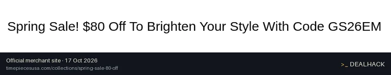 Screenshot of Timepieces's website on Oct 17, 2026 showing the "Save $80 on Spring Sale Items" offer